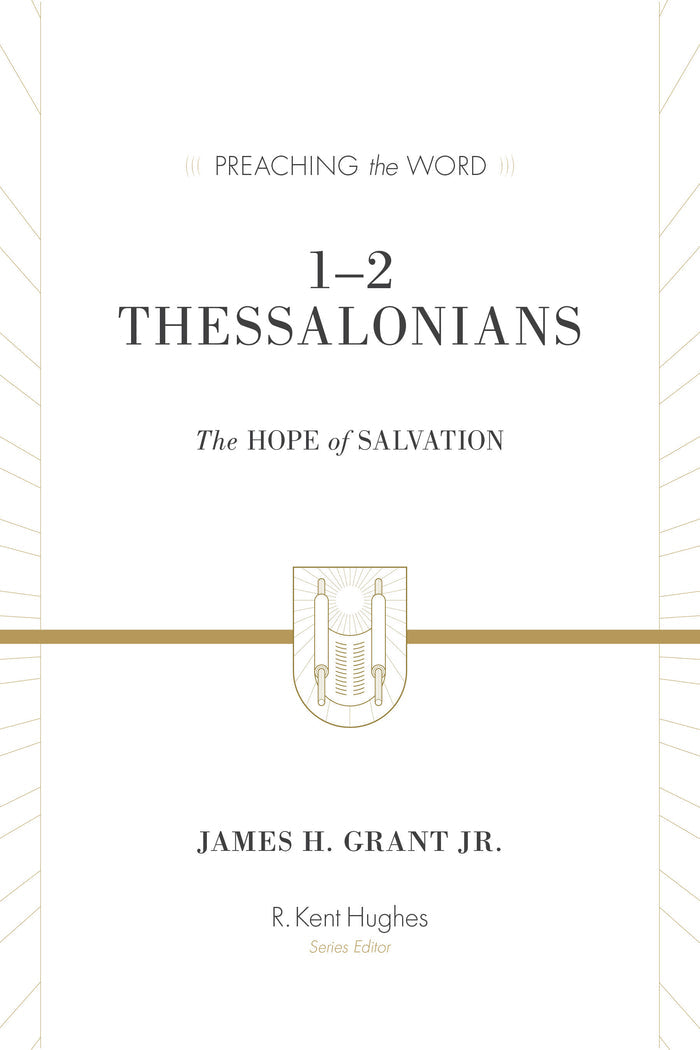 1-2 Thessalonians: The Hope of Salvation (Redesign) (Preaching the Word) James H Grant Jr. cover image (1023715737647)