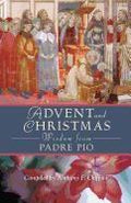 Advent and Christmas Wisdom from Padre Pio: Daily Scripture and Prayers Together with Saint Pio of Pietrelcina's Own Words