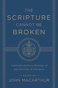 The Scripture Cannot Be Broken: Twentieth Century Writings on the Doctrine of Inerrancy MacArthur, John cover image (1023708954671)